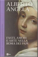 Fasti, amori e arte nella Roma dei papi by Alberto Angela