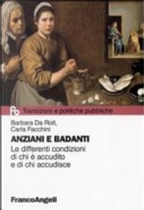 Anziani e badanti. Le differenti condizioni di chi è accudito e di chi accudisce by Barbara Da Roit, Carla Facchini
