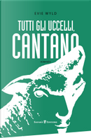 Tutti gli uccelli, cantano by Evie Wyld