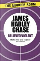 Believed Violent by James Hadley Chase