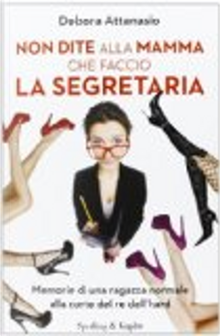 Non dite alla mamma che faccio la segretaria di Debora Attanasio, Sperling  & Kupfer, Paperback - Anobii