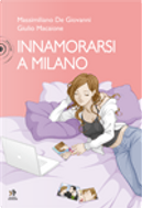 Innamorarsi a Milano by Giulio Macaione, Massimiliano De Giovanni