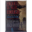 Blood Is Not Enough by Dan Simmons, Ellen Datlow, Fritz Leiber, Gahan Wilson, Pat Cadigan, Scott Baker, Sharon Farber, Tanith Lee
