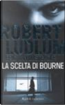 La scelta di Bourne by Eric Van Lustbader, Robert Ludlum