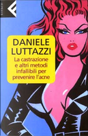 La castrazione e altri metodi infallibili per prevenire l'acne by Daniele Luttazzi