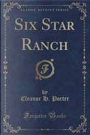 Six Star Ranch (Classic Reprint) by Eleanor H. Porter