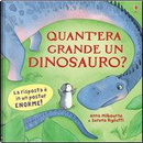 Quant'era grande un dinosauro? Ediz. illustrata by Anna Milbourne, Serena Riglietti