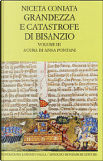 Grandezza e catastrofe di Bisanzio: narrazione cronologica by Coniata Niceta
