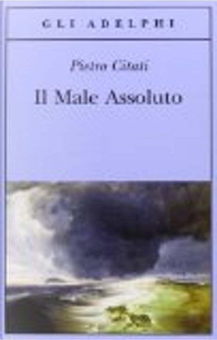 Il Male Assoluto di Pietro Citati, Adelphi, Paperback - Anobii