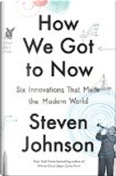 How We Got to Now by Steven Johnson