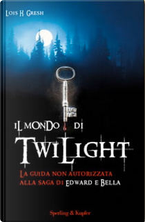 Il mondo di Twilight by Lois H. Gresh