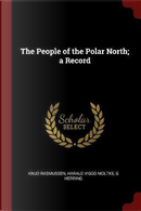 The People of the Polar North; A Record by Knud Rasmussen