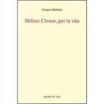 Hélène Cixous, per la vita by Jacques Derrida