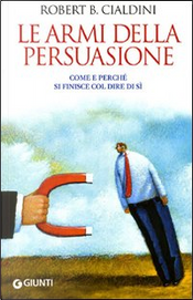 Le armi della persuasione by Robert B. Cialdini