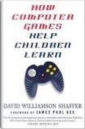 How Computer Games Help Children Learn by David Williamson Shaffer, James Paul Gee
