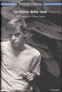 La forma delle cose by Truman Capote