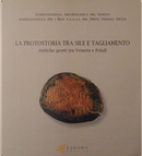 La protostoria tra Sile e Tagliamento by Elena Di Filippo Balestrazzi, Luigi Malnati, Pierangela Croce Da Villa