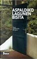 Aspaldiko lagunen bisita by Amagoia Gurrutxaga, Edorta Jimenez, Eneko Olasagasti, Itxaro Borda, Iñaki Uria, Iñaki Uriarte, Jon Arano, Jon Balza, Joseba Urizar, Jose Luis Orokieta, Jose Luis Otamendi, Joserra Utretx, Josu Landa, Joxean Sagastizabal, Juan Luis Zabala, Kanko Ispizua, Maripi Solbes, Mikel Antza, Mikel Hernandez Abaitua, Mikel Reparaz, Mikel Untzilla, Pablo Sastre, Pako Aristi, Pepe Zulaika, Xabier Montoia Aspaldiko lagunen bisita by Amagoia Gurrutxaga, Edorta Jimenez, Eneko Olasagasti, Itxaro Borda, Iñaki Uria, Iñaki Uriarte, Jon Arano, Jon Balza, Joseba Urizar, Jose Luis Orokieta, Jose Luis Otamendi, Joserra Utretx, Josu Landa, Joxean Sagastizabal, Juan Luis Zabala, Kanko Ispizua, Maripi Solbes, Mikel Antza, Mikel Hernandez Abaitua, Mikel Reparaz, Mikel Untzilla, Pablo Sastre, Pako Aristi, Pepe Zulaika, Xabier Montoia