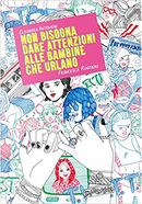 Non bisogna dare attenzioni alle bambine che urlano by Eleonora Antonioni, Francesca Ruggiero