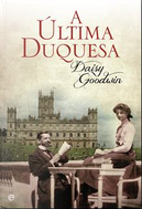 A Última Duquesa by Daisy Goodwin