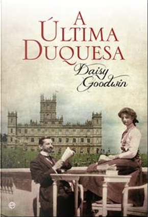 A Última Duquesa by Daisy Goodwin