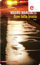 Dove tutto brucia by Mauro Marcialis