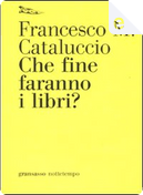 Che fine faranno i libri? by Francesco M. Cataluccio