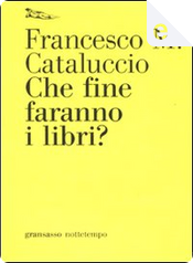 Che fine faranno i libri? by Francesco M. Cataluccio