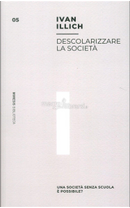 Descolarizzare la società by Ivan Illich