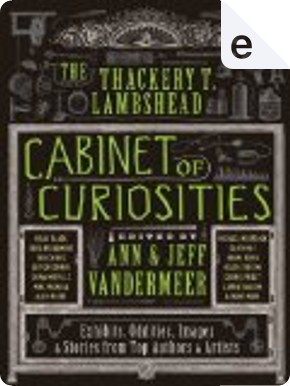 The Thackery T. Lambshead Cabinet of Curiosities by Ann VanderMeer, Jeff VanderMeer