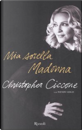 Mia sorella Madonna by Christopher Ciccone, Wendy Leigh