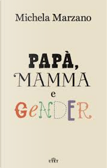 Papà, mamma e gender by Michela Marzano