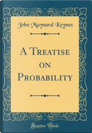 A Treatise on Probability (Classic Reprint) by John Maynard Keynes