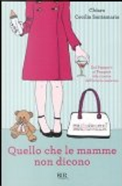 Quello che le mamme non dicono by Chiara Cecilia Santamaria Quello che le mamme non dicono by Chiara Cecilia Santamaria