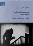 Tradizione, traduzione, tras-fusione: &laquo;Dracula&raquo; dal testo allo schermo by Franco Lonati
