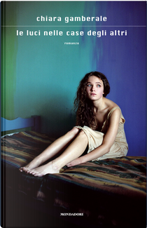 Le luci nelle case degli altri by Chiara Gamberale