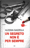Un segreto non è per sempre by Alessia Gazzola