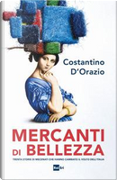 Mercanti di bellezza. Trenta storie di mecenati che hanno cambiato il volto dell'Italia by Costantino D'Orazio