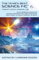 The Year's Best Science Fiction: Twenty-Ninth Annual Collection by Alastair Reynolds, Carolyn Ives Gilman, Catherynne M. Valente, Damien Broderick, Dave Hutchinson, David Klecha, David Moles, Elizabeth Bear, Geoff Ryman, Gwyneth Jones, Ian McDonald, Ian R. MacLeod, Jay Lake, John Barnes, Karl Schroeder, Ken MacLeod, Lavie Tidhar, Maureen F. McHugh, Michael F. Flynn, Michael Swanwick, Pat Cadigan, Paul Cornell, Paul McAuley, Peter S. Beagle, Robert Reed, Stephen Baxter, Tobias S. Buckell, Tom Purdom, Yoon Ha Lee The Year's Best Science Fiction: Twenty-Ninth Annual Collection by Alastair Reynolds, Carolyn Ives Gilman, Catherynne M. Valente, Damien Broderick, Dave Hutchinson, David Klecha, David Moles, Elizabeth Bear, Geoff Ryman, Gwyneth Jones, Ian McDonald, Ian R. MacLeod, Jay Lake, John Barnes, Karl Schroeder, Ken MacLeod, Lavie Tidhar, Maureen F. McHugh, Michael F. Flynn, Michael Swanwick, Pat Cadigan, Paul Cornell, Paul McAuley, Peter S. Beagle, Robert Reed, Stephen Baxter, Tobias S. Buckell, Tom Purdom, Yoon Ha Lee