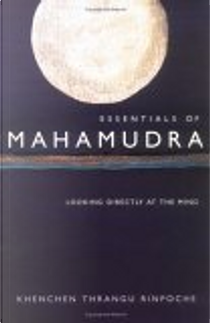 Essentials of Mahamudra by Khenchen Thrangu Rinpoche