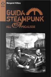 Guida Steampunk all'Apocalisse by Margaret P. Killjoy