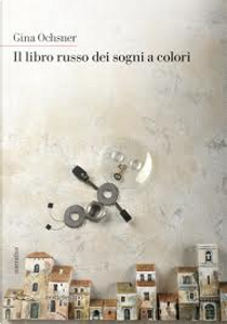 Il libro russo dei sogni a colori by Gina Ochsner