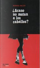 ACASO NO MATAN A LOS CABALLOS? by Horace McCoy