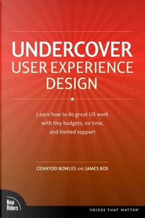 Undercover User Experience Design by Cennydd Bowles, James Box