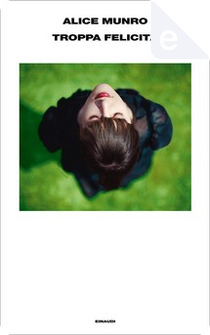 Troppa felicità by Alice Munro