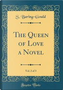 The Queen of Love a Novel, Vol. 2 of 3 (Classic Reprint) by S. Baring-Gould