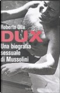 Dux. Una biografia sessuale di Mussolini by Roberto Olla