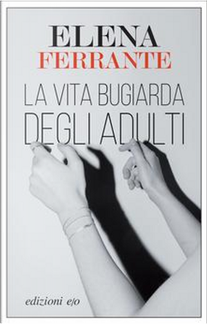 La vita bugiarda degli adulti by Elena Ferrante