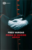Prima di morire addio by Fred Vargas
