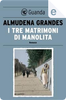 I tre matrimoni di Manolita by Almudena Grandes